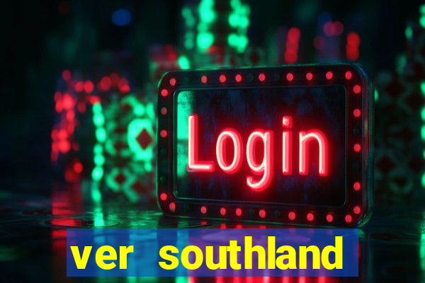 ver southland online gratis